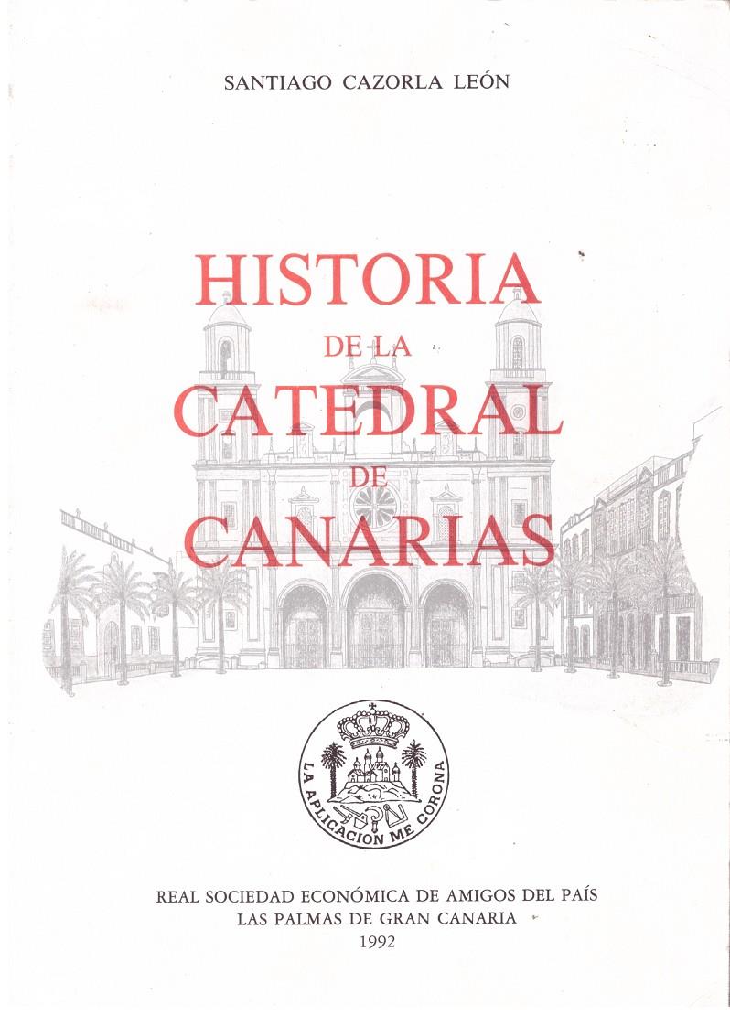 HISTORIA DE LA CATEDRAL DE CANARIAS | 9999900179057 | CAZORLA, LEON SANTIAGO | Llibres de Companyia - Libros de segunda mano Barcelona