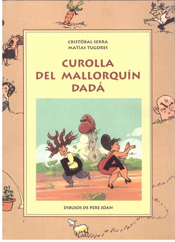 CUROLLA DEL MALLORQUIN DADÀ | 9999900188837 | SERRA, CRISTOBAL / TUGORES, MATÌAS | Llibres de Companyia - Libros de segunda mano Barcelona