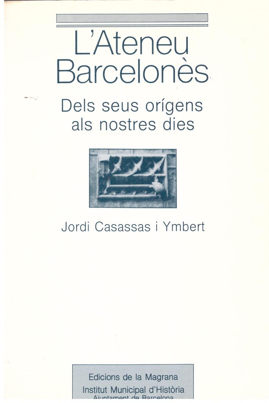 L'ATENEU BARCELONES. Dels Seus Orígens Als Nostres Dies. | 9999900017786 | Casassas i Ymbert, Jordi. | Llibres de Companyia - Libros de segunda mano Barcelona