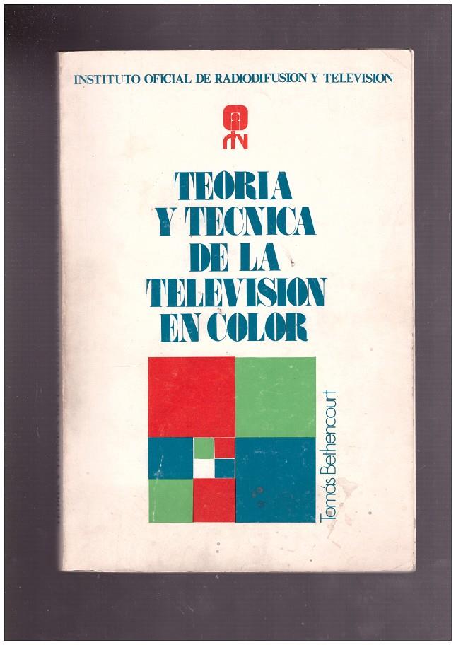TEORIA Y TECNICA DE LA TELEVISION EN COLOR | 9999900171303 | BETHENCOURT MACHADO, TOMAS | Llibres de Companyia - Libros de segunda mano Barcelona