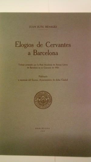 ELOGIOS DE CERVANTES A BARCELONA | 9999900083620 | Suñe Benage, Juan | Llibres de Companyia - Libros de segunda mano Barcelona