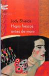 Higos frescos antes de morir | 9999900167108 | SHIELDS, JODY | Libros antiguos y de segunda mano con historia