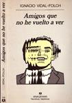 AMIGOS QUE NO HE VUELTO A VER | 9999900231878 | Vidal-Folch, Ignacio | Llibres de Companyia - Libros de segunda mano Barcelona