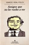 AMIGOS QUE NO HE VUELTO A VER | 9999900231878 | Vidal-Folch, Ignacio | Llibres de Companyia - Libros de segunda mano Barcelona