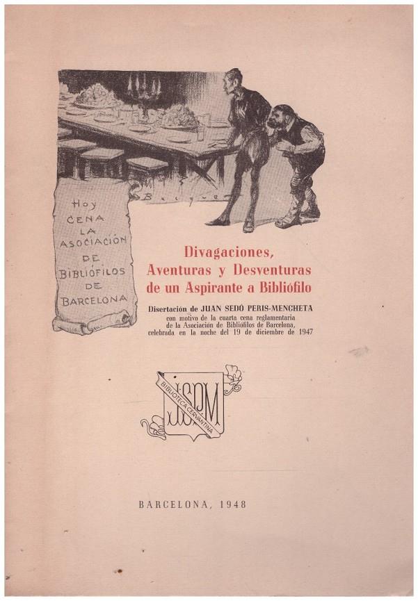 DIVAGACIONES Y DESVENTURAS DE UN ASPIRANTE A BIBLIÓFILO. Disertación de Juan Sedó Peris-Mencheta con motivo de la cuarta cena reglamentaria de la Asoc | 9999900082876 | Sedó Peris-Mencheta, Juan | Llibres de Companyia - Libros de segunda mano Barcelona