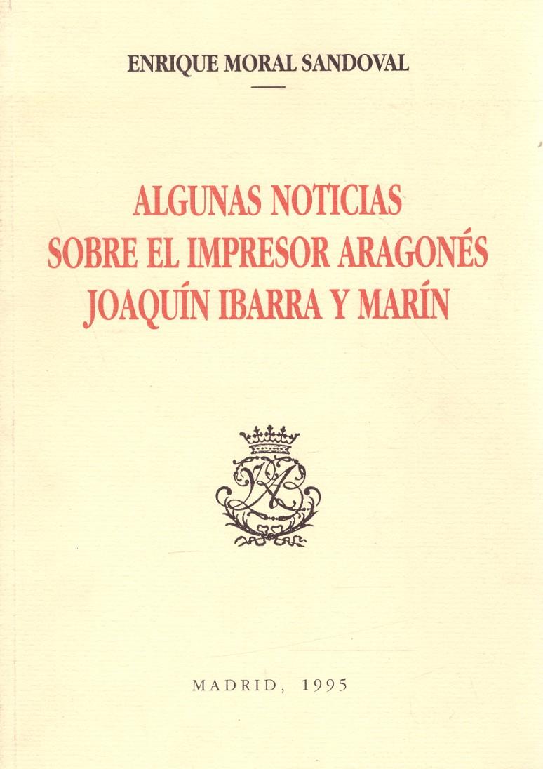 ALGUNAS NOTICIAS SOBRE EL IMPRESOR ARAGONÉS JOAQUÍN IBARRA Y MARÍN | 9999900082104 | Moral Sandoval, Enrique | Llibres de Companyia - Libros de segunda mano Barcelona