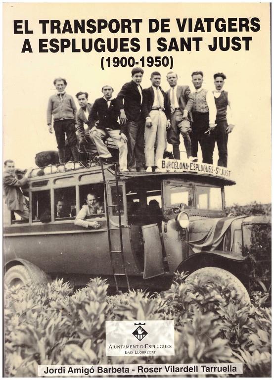 EL TRANSPORT DE VIATGERS A ESPLUGUES I SANT JUST (1900-1950). Casal de Cultura Robert Brillas del 21 al 31 de Juliol  de 1994, Esplugues de Llobregat. | 9999900112818 | Amigó Barbeta, Jordi. Roser Vilardell Tarruella | Llibres de Companyia - Libros de segunda mano Barcelona