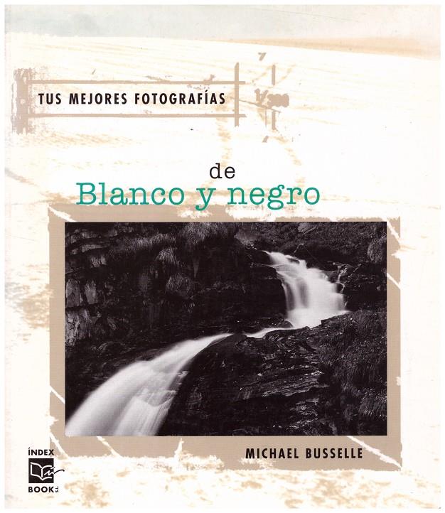 TUS MEJORES FOTOGRAFÍAS DE BLANCO Y NEGRO | 9999900190762 | Busselle, Michael | Llibres de Companyia - Libros de segunda mano Barcelona