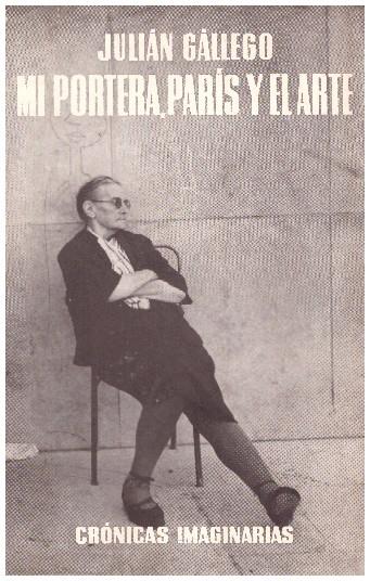 MI PORTERA, PARÍS Y EL ARTE. Crónicas imaginarias | 9999900004298 | Gallego, Julian | Llibres de Companyia - Libros de segunda mano Barcelona