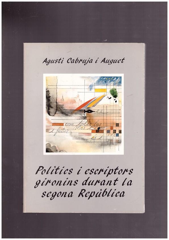 POLÍTICS I ESCRIPTORS GIRONINS DURANT LA SEGONA REPÚBLICA. | 9999900009248 | Cabruja i Auguet, Agustí. | Llibres de Companyia - Libros de segunda mano Barcelona