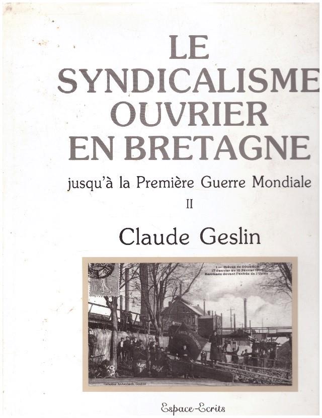 LE SYNDICALISME OUVRIER EN BRETAGNE. Jusqu'à la Première Guerre Mondiale. (Vol. II | 9999900010176 | Geslin, Claude. | Llibres de Companyia - Libros de segunda mano Barcelona