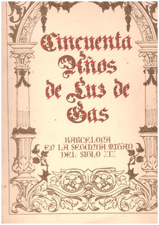CINCUENTA AÑOS DE LUZ DE GAS. BARCELONA EN LA SEGUNDA MITAD DEL SIGLO XIX | 9999900207743 | Llibres de Companyia - Libros de segunda mano Barcelona