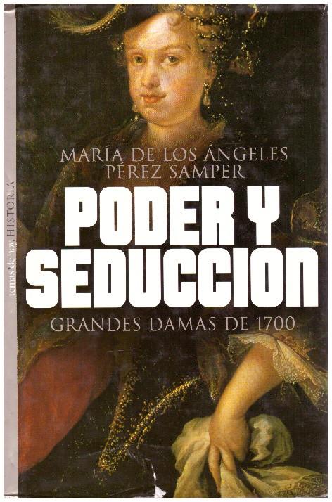 PODER Y SEDUCCIÓN. GRANDES DAMAS DE 1700 | 9999900005714 | Pérez Samper, María de los Ángeles | Llibres de Companyia - Libros de segunda mano Barcelona