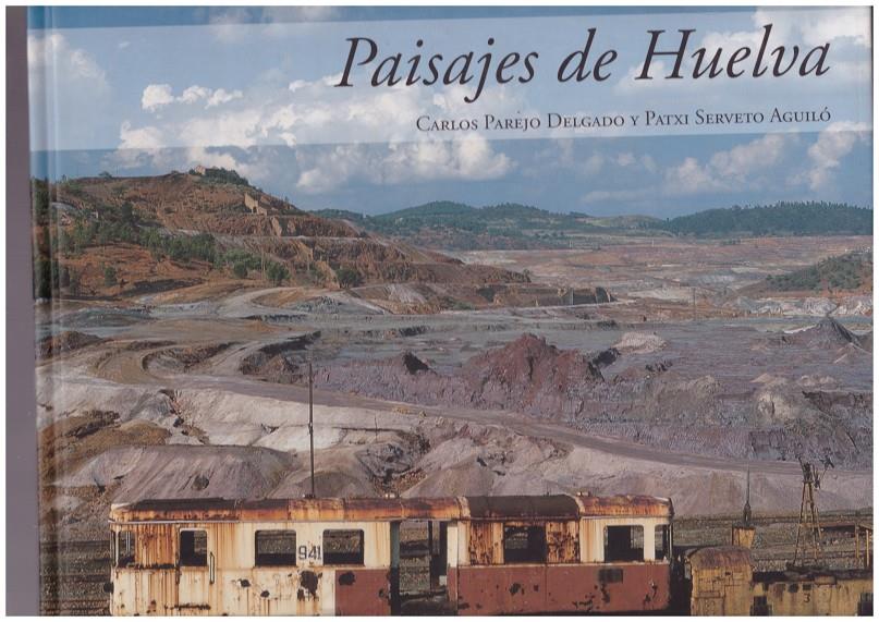 Paisajes de Huelva | 9999900167276 | Serveto Aguiló, Patxi / Parejo Delgado, Carlos | Llibres de Companyia - Libros de segunda mano Barcelona