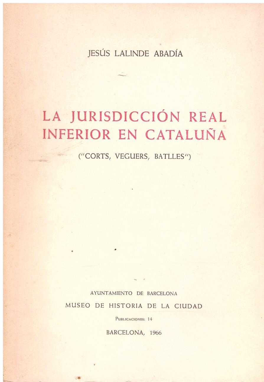 LA JURISDICCION REAL INFERIOR EN CATALUÑA. ("Corts, Veguers, Batlles") | 9999900003802 | Lalinde Abadia, Jesus | Llibres de Companyia - Libros de segunda mano Barcelona