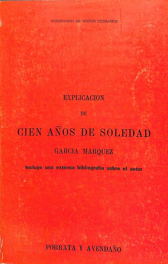 EXPLICACIÓN DE CIEN AÑOS DE SOLEDAD. García Márquez. Incluye una extensa bibliografía sobre el autor | 9999900010770 | Porrata, Francisco E.y Fausto Avendaño | Libros antiguos y de segunda mano con historia