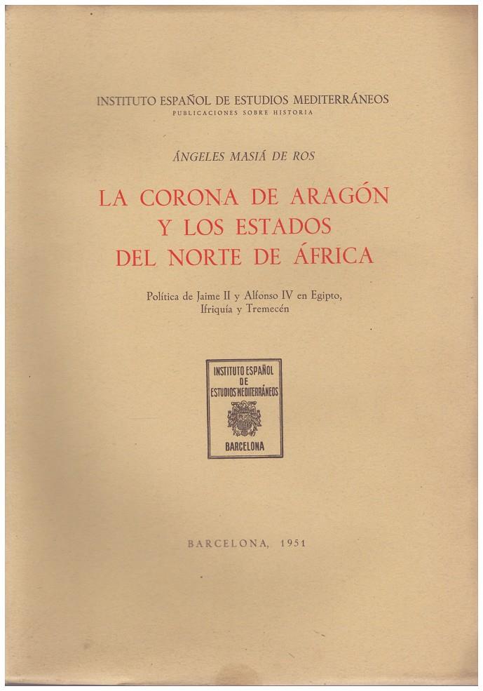 LA CORONA DE ARAGÓN Y LOS ESTADOS DEL NORTE DE ÁFRICA | 9999900104837 | Masiá de Ros, Ángeles | Llibres de Companyia - Libros de segunda mano Barcelona