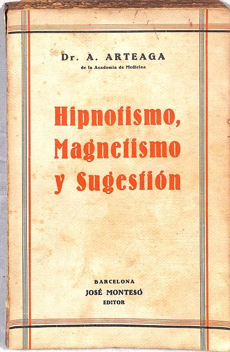HIPNOTISMO, MAGNETISMO Y SUGESTION. Terapéutica Parapsíquica | 9999900077643 | Arteaga Perira, Alfonso Dr. | Llibres de Companyia - Libros de segunda mano Barcelona