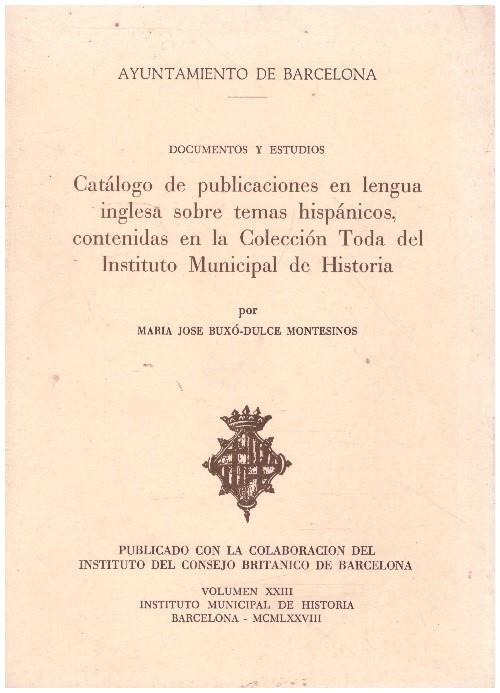 CATALOGO DE PUBLICACIONES EN LENGUA INGLESA SOBRE TEMAS HISPÁNICOS, CONTENIDAS EN LA COLECCION TODA DEL INSTITUTO MUNICIPAL DE HISTORIA | 9999900233896 | Buxo-Dulce, Montesinos Maria Jose | Llibres de Companyia - Libros de segunda mano Barcelona