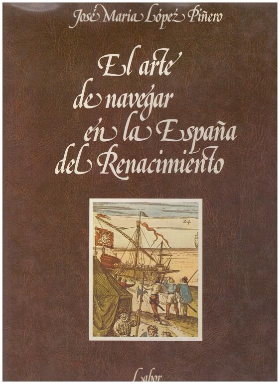 EL ARTE DE NAVEGAR EN LA ESPAÑA DEL RENACIMENTO | 9999900160055 | López Piñero, José | Llibres de Companyia - Libros de segunda mano Barcelona