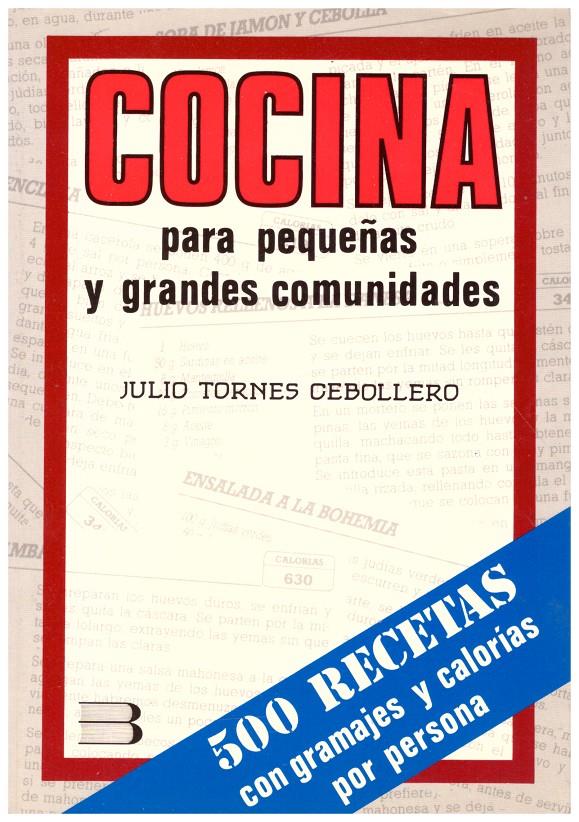 COCINA PARA PEQUEÑAS Y GRANDES COMUNIDADES. 500 recetas con gramajes y calorías por persona. | 9999900085105 | Tornes Cebollero, Julio. | Llibres de Companyia - Libros de segunda mano Barcelona