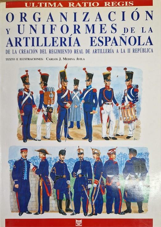 ORGANIZACIÓN Y UNIFORMES DE LA ARTILLERÍA ESPAÑOLA | 9999900222449 | Medina Avila, Carlos J. | Llibres de Companyia - Libros de segunda mano Barcelona