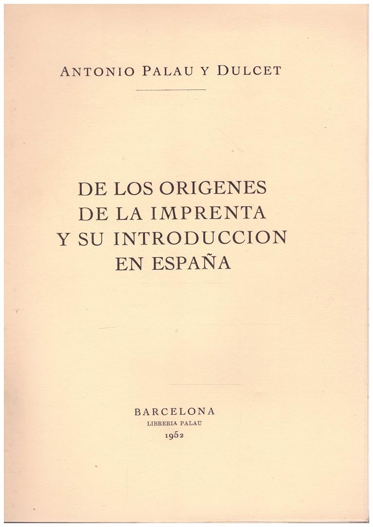 DE LOS ORÍGENES DE LA IMPRENTA Y SU INTRODUCCIÓN EN ESPAÑA | 9999900109429 | Palau y Dulcet, Antonio | Llibres de Companyia - Libros de segunda mano Barcelona