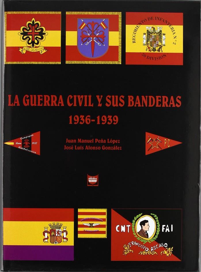 LA GUERRA CIVIL Y SUS BANDERAS | 9999900198706 | Peña López, Juan Manuel; José Luis Alonso González | Llibres de Companyia - Libros de segunda mano Barcelona