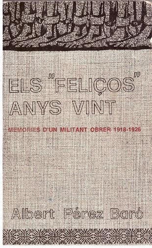 ELS "FELIÇOS" ANYS VINT. Memories d'un militant obrer 1918-1926 | 9999900015140 | Pérez Baró, Albert. | Llibres de Companyia - Libros de segunda mano Barcelona
