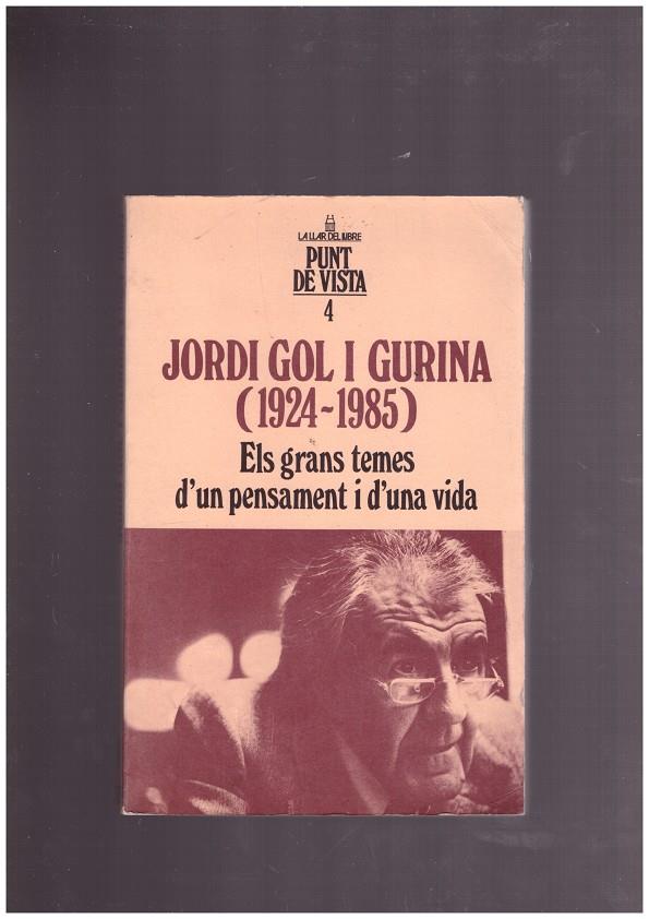 JORDI GOL I GURINA ( 1924-1985 ). ELS GRANS TEMES D'UN PENSAMENT I D'UNA VIDA. | 9999900162868 | Bigorda, Josep. (Presentación y Selección de textos) | Llibres de Companyia - Libros de segunda mano Barcelona