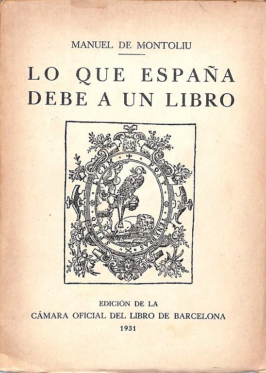 LO QUE ESPAÑA DEBE A UN LIBRO | 9999900081923 | Montoliu, Manuel de | Libros antiguos y de segunda mano con historia