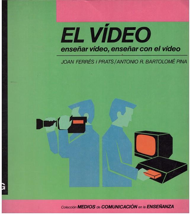 EL ViDEO. Enseñar Vídeo, Enseñar con el Vídeo | 9999900014631 | Ferrés i Prats, Joan; Antonio R. Bartolomé Pina. | Llibres de Companyia - Libros de segunda mano Barcelona