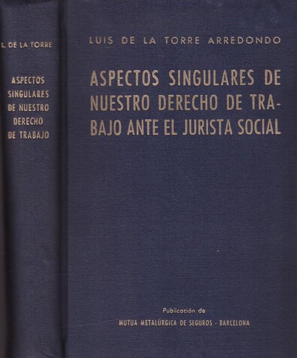 ASPECTOS SINGULARES DE NUESTRO DERECHO DE TRABAJO ANTE EL JURISTA SOCIAL. | 9999900126471 | Torre Arredondo, Luis De La | Llibres de Companyia - Libros de segunda mano Barcelona