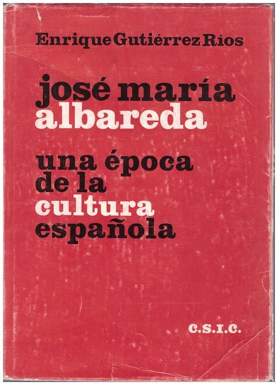 JOSE MARIA ALBAREDA. UNA EPOCA DE LA CULTURA ESPAÑOLA | 9999900091151 | Gutierrez Ríos, Enrique | Llibres de Companyia - Libros de segunda mano Barcelona
