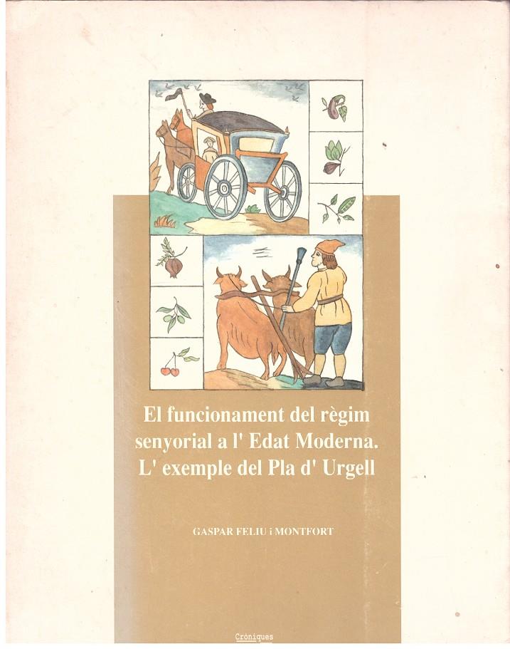 EL FUNCIONAMENT DEL RÈGIM SENYORIAL A L'EDAD MODERNA. L'EXAMPLE DEL PLA D'URGELL | 9999900180480 | FELIU I MONTFORT, GASPAR | Llibres de Companyia - Libros de segunda mano Barcelona