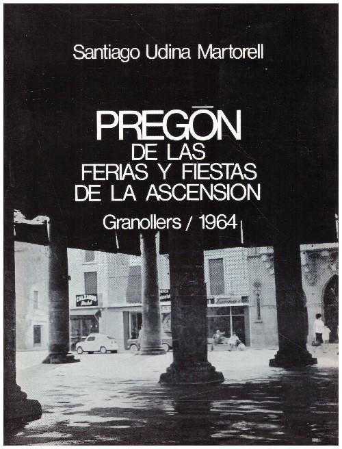 PREGON DE LAS FERIAS Y FIESTAS DE LA ASCENSION CIUDAD DE GRANOLLERS/ 1964 | 9999900232745 | Udina, Martorell Santiago | Llibres de Companyia - Libros de segunda mano Barcelona