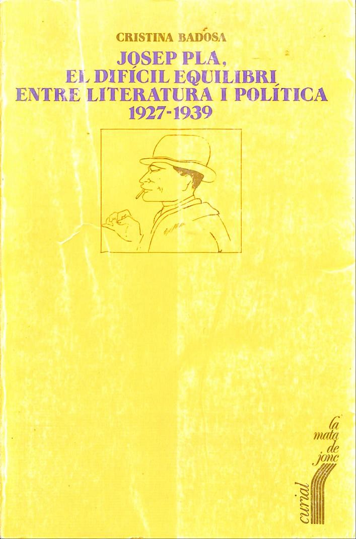 JOSEP PLA, EL DIFICIL EQUILIBRI ENTRE LITERATURA I POLITICA 1927-1939 | 9999900239164 | Badosa, Cristina | Llibres de Companyia - Libros de segunda mano Barcelona
