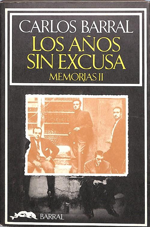 Los años sin excusa. Memorias II | 9999900241204 | Barral, Carlos | Libros antiguos y de segunda mano con historia