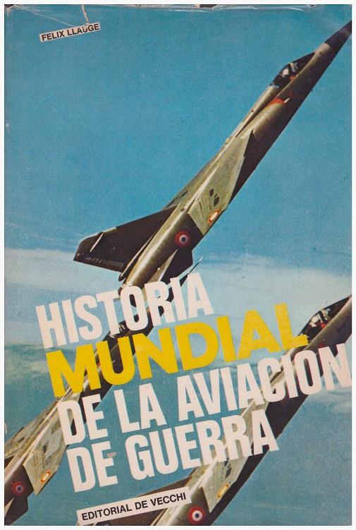 HISTORIA MUNDIAL DE LA AVIACIÓN DE GUERRA | 9999900114751 | Llaugé, Félix | Llibres de Companyia - Libros de segunda mano Barcelona