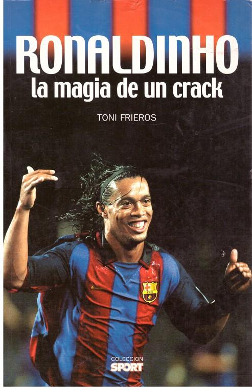 RONALDINHO LA MAGIA DE UN CRACK | 9999900195736 | Frieros, Toni | Llibres de Companyia - Libros de segunda mano Barcelona