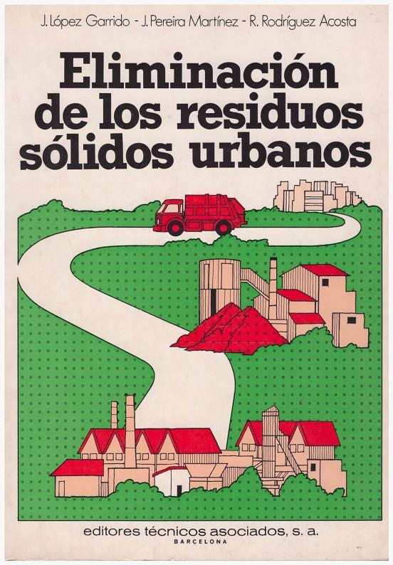 ELIMINACIÓN DE LOS RESIDUOS SÓLIDOS URBANOS | 9999900117639 | López Garrido, Jaime; Jose Pereira Martínez; Rolando Rodríguez Acosta | Llibres de Companyia - Libros de segunda mano Barcelona