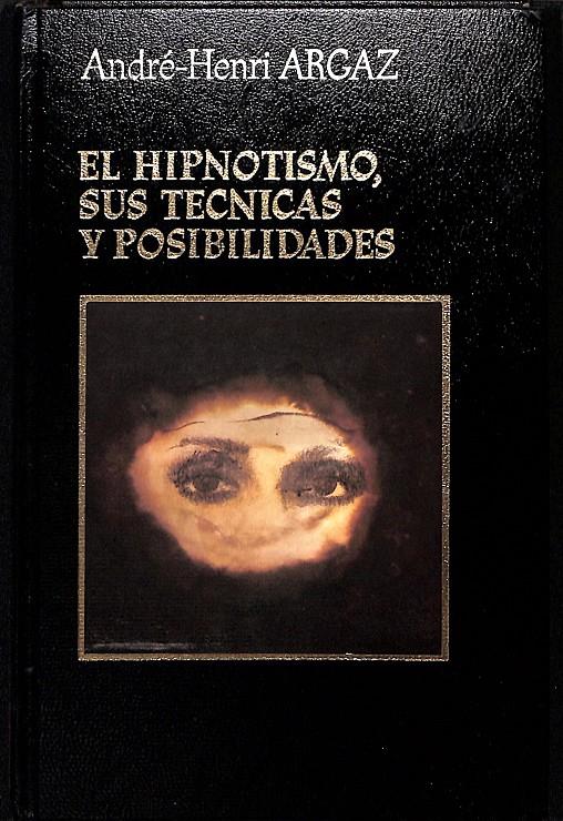 EL HIPNOTISMO, SUS TECNICAS Y POSIBILIDADES | 9999900006537 | Argaz, André Henri | Llibres de Companyia - Libros de segunda mano Barcelona