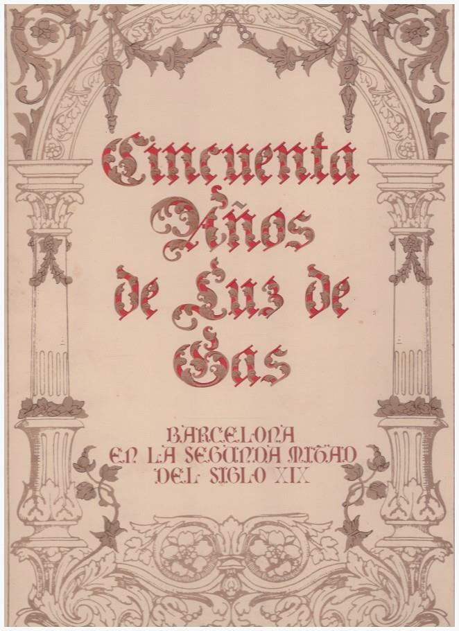 CINCUENTA AÑOS DE LUZ DE GAS | 9999900204612 | Jardí, Enric | Llibres de Companyia - Libros de segunda mano Barcelona