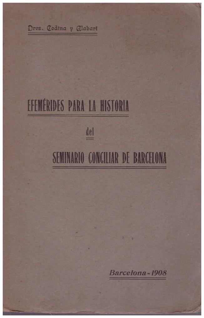 EFEMERIDES PARA LA HISTORIA DEL SEMINARIO CONCILIAR DE BARCELONA | 9999900032444 | Codina Formosa, Juan; Gumersindo Alabart Sans | Llibres de Companyia - Libros de segunda mano Barcelona
