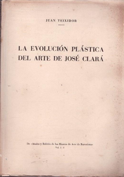 LA EVOLUCION PLÁSTICA DEL ARTE DE JOSÉ CLARÁ | 9999900233667 | Teixidor, Juan | Llibres de Companyia - Libros de segunda mano Barcelona