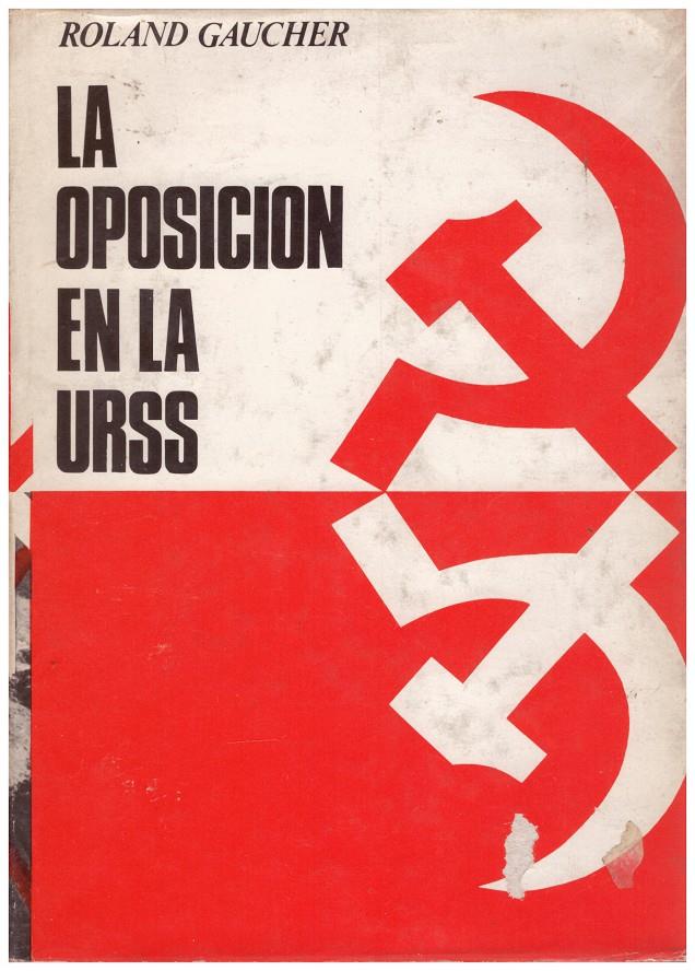 LA OPOSICIÓN EN LA U.R.S.S. 1917-1967 | 9999900088618 | Gaucher, Roland. | Llibres de Companyia - Libros de segunda mano Barcelona