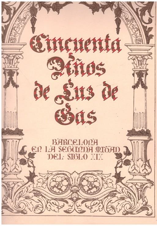 CINCUENTA AÑOS DE LUZ DE GAS | 9999900123630 | Jardí, Enric | Llibres de Companyia - Libros de segunda mano Barcelona