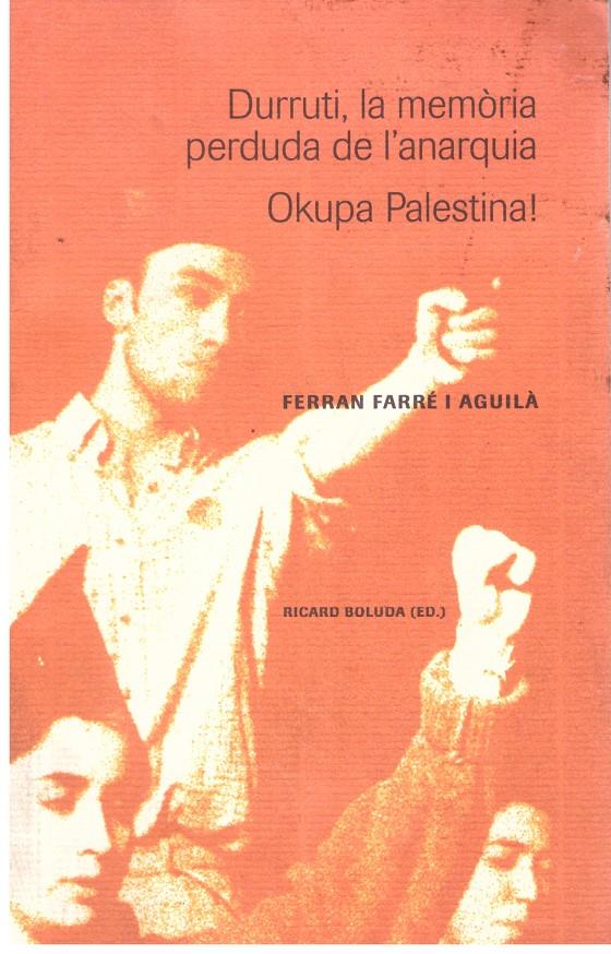 DURRUTI, LA MEMORIA PERDUDA DE L'ANARQUIA. OKUPA PALESTINA! | 9999900019254 | Farré i Aguilà, Ferran. | Llibres de Companyia - Libros de segunda mano Barcelona