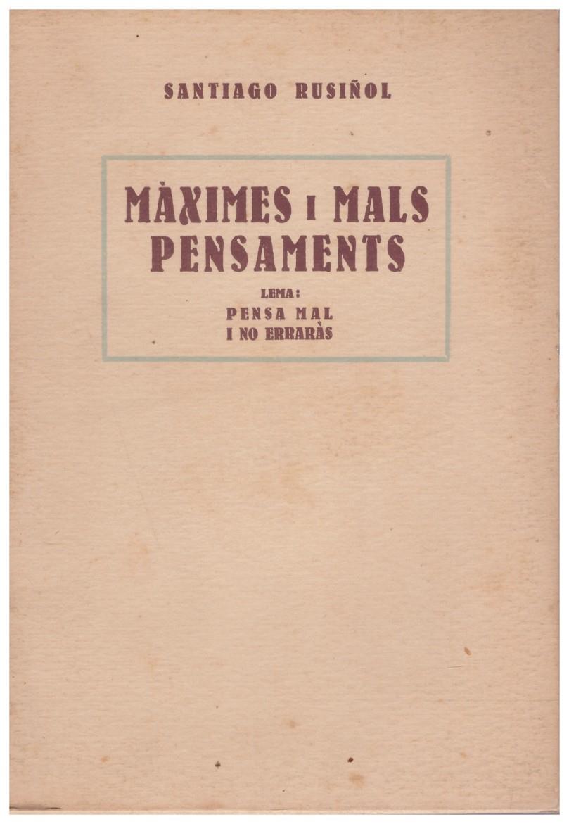 MÀXIMES I MALS PENSAMENTS. Pensa Mal i No Erraràs | 9999900107272 | Rusiñol, Santiago. | Llibres de Companyia - Libros de segunda mano Barcelona