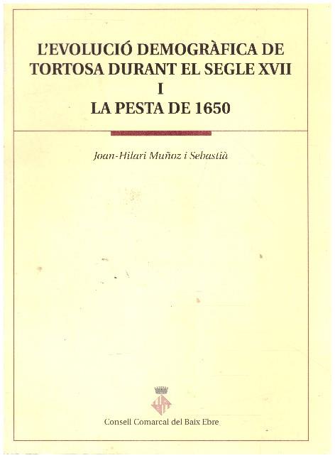 L'EVOLUCIÓ DEMOGRÀFICA DE TORTOSA DURANT EL SEGLE XVII I LA PESTA DE 1650 | 9999900234008 | Muñoz  i  Sebastia, Joan Hilari | Llibres de Companyia - Libros de segunda mano Barcelona